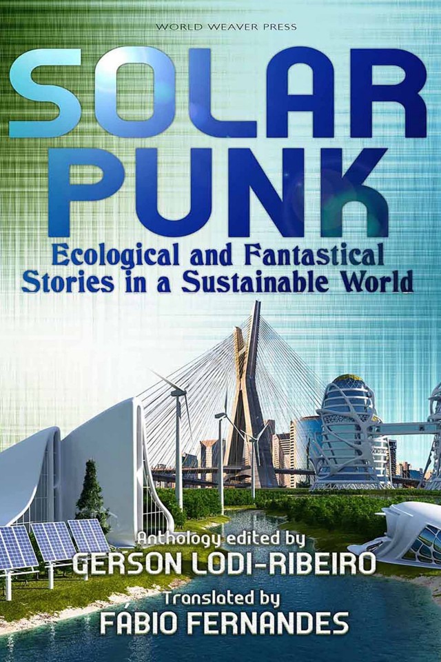 Solarpunk: Ecological and Fantastical Stories in a Sustainable World